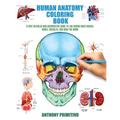 Human Anatomy Coloring Book: A Very Detailed and Informative Guide to the Human Body: Nerves, Bones, Muscles, and How to the Work