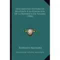 Documentos Historicos Relativos A La Fundacion De La Republica De Panama (1904)