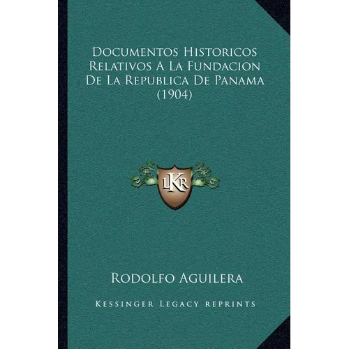 Documentos Historicos Relativos A La Fundacion De La Republica De Panama (1904)
