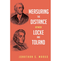 Measuring the Distance Between Locke and Toland: Reason, Revelation, and Rejection During the Locke-Stillingfleet Debate
