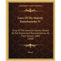 Laws Of His Majesty Kamehameha IV: King Of The Hawaiian Islands, Passed By The Nobles And Representatives, At Their Session, 1860 (1860)