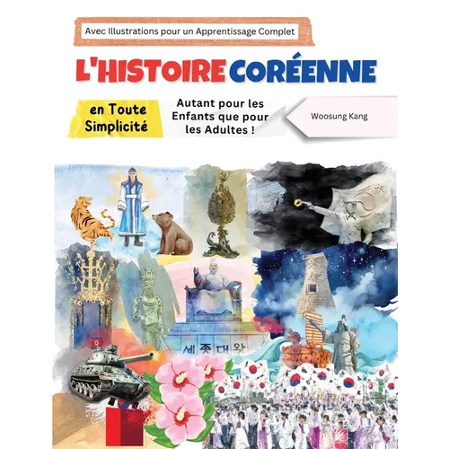 L'histoire Coréenne en Toute Simplicité - Autant pour les Enfants que pour les Adultes ! Avec Illustrations pour un Apprentissage Complet