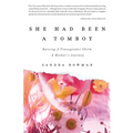 She Had Been A Tomboy: Raising A Transgender Child, A Mother's Journey