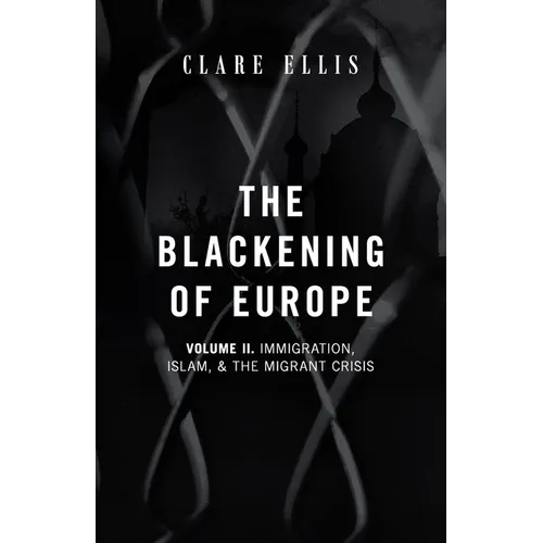 The Blackening of Europe: Immigration, Islam, and the Migrant Crisis