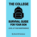 The College Survival Guide For Sons: Level Up Your Independence