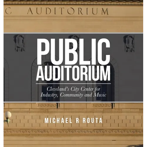 Public Auditorium: Cleveland's City Center for Industry, Community and Music