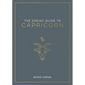 The Zodiac Guide to Capricorn: The Ultimate Guide to Understanding Your Star Sign, Unlocking Your Destiny and Decoding the Wisdom of the Stars