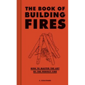 The Book of Building Fires: How to Master the Art of the Perfect Fire