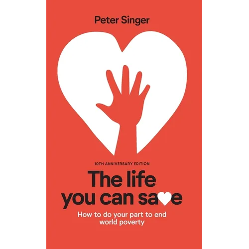 10th Anniversary Edition The Life You Can Save: How To Do Your Part To End World Poverty