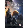 The Fall Of The Moghul Empire Of Hindustan