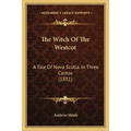 The Witch Of The Westcot: A Tale Of Nova Scotia, In Three Cantos (1831)