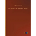 The Hindu-Yogi Science of Breath