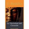El Buddha: La Vaciedad del Corazón.