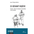 Ci-devant Kojève: Essais, notes et analyses bavardées à son propos