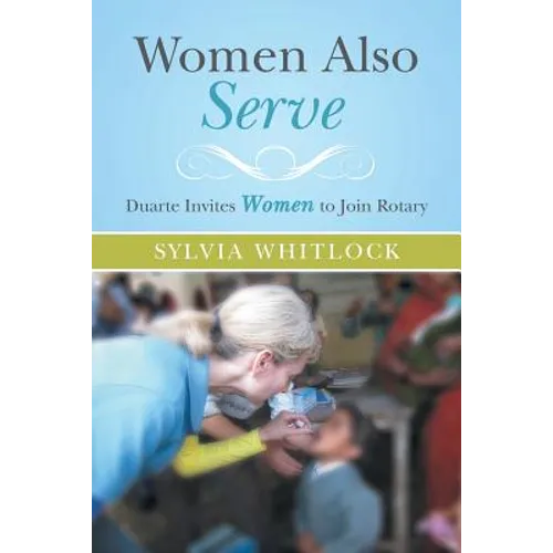 Women Also Serve: Duarte Invites Women to Join Rotary - Paperback
