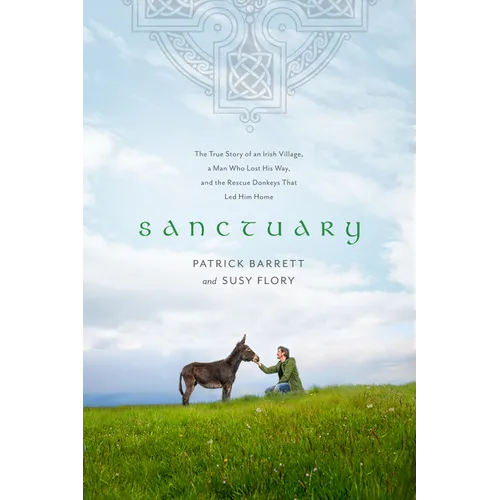 Sanctuary: The True Story of an Irish Village, a Man Who Lost His Way, and the Rescue Donkeys That Led Him Home