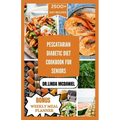 Pescaterian Diabetic Diet Cookbook for Seniors: Healthy plant based and seafood recipes to manage Diabetes for seniors