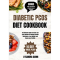 Diabetic Pcos Diet Cookbook: The Ultimate Guide to Quick and Easy Recipes to Manage Insulin Resistance, Lose Weight and Boost your Fertility