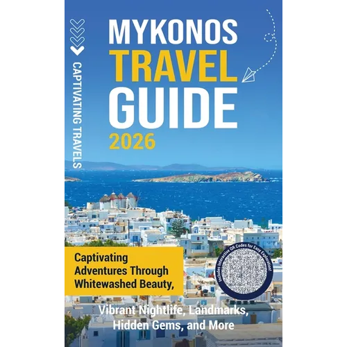 Mykonos Travel Guide: Captivating Adventures through Whitewashed Beauty, Vibrant Nightlife, Landmarks, Hidden Gems, and More