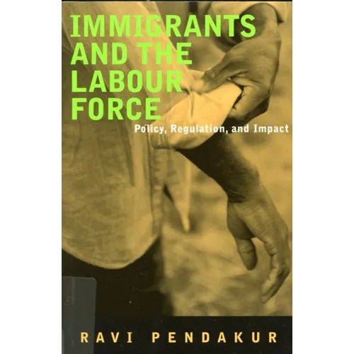 Immigrants and the Labour Force: Policy, Regulation, and Impact