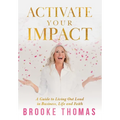 Activate Your Impact: A Guide to Living Out Loud in Business, Life and Faith