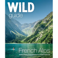 Wild Guide French Alps: Wild Adventures, Hidden Places and Natural Wonders