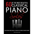 60 Of The Most Beautiful Classical Piano Solos: Bach, Beethoven, Debussy, Handel, Liszt, Mozart, Satie, Schumann, Tchaikovsky and more