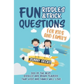 Fun Riddles and Trick Questions for Kids and Family: 300 of the BEST Riddles and Brain Teasers That Kids and Family Will Love - Ages 4 - 8 9 -12