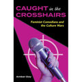 Caught in the Crosshairs: Feminist Comedians and the Culture Wars