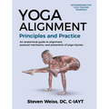 Yoga Alignment Principles and Practice Four-Color edition: an anatomical guide to alignment, postural mechanics, and the prevention of yoga injuries