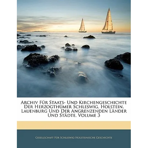 Archiv Für Staats- Und Kirchengeschichte Der Herzogthümer Schleswig, Holstein, Lauenburg Und Der Angrenzenden Länder Und Städte, Dritter Band