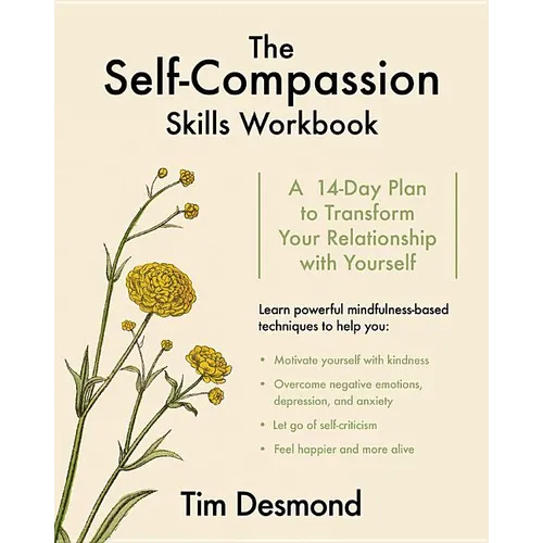 The Self-Compassion Skills Workbook: A 14-Day Plan to Transform Your Relationship with Yourself