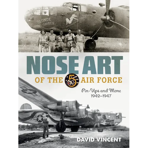Nose Art of the 5th Air Force: Pin-Ups and More, 1942-1947