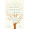 The Secret Therapy of Trees: Harness the Healing Energy of Forest Bathing and Natural Landscapes