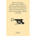 Military Records, Certificates of Service, Discharge, Heirs, & Pensions Declarations and Schedules From the Fauquier County, Virginia Court Minute Boo