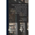 The Gospel of Sri Ramakrishna According to M. (Mahendra) a Son of the Lord and Disciple;