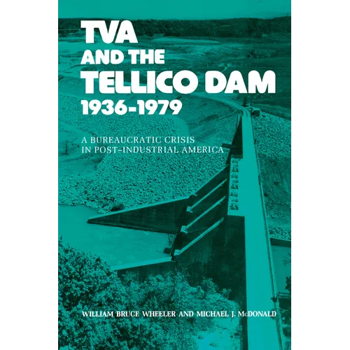 TVA and the Tellico Dam: A Bureaucratic Crisis in Post-Industrial America
