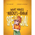 What Makes ʻAbdu'l-Bahá Special