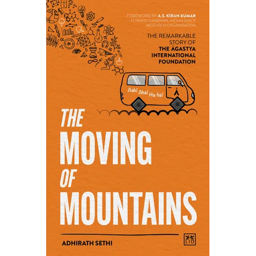 The Moving of Mountains: The Remarkable Story of the Agastya International Foundation