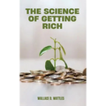 The Science of Getting Rich: A Groundbreaking Guide to Abundance Through Thought, Faith, and Action
