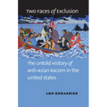 Two Faces of Exclusion: The Untold History of Anti-Asian Racism in the United States
