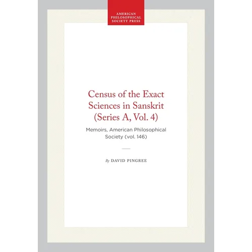 Census of the Exact Sciences in Sanskrit (Series A, Vol. 4): Memoirs, American Philosophical Society (Vol. 146)