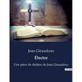 Électre: Une pièce de théâtre de Jean Giraudoux