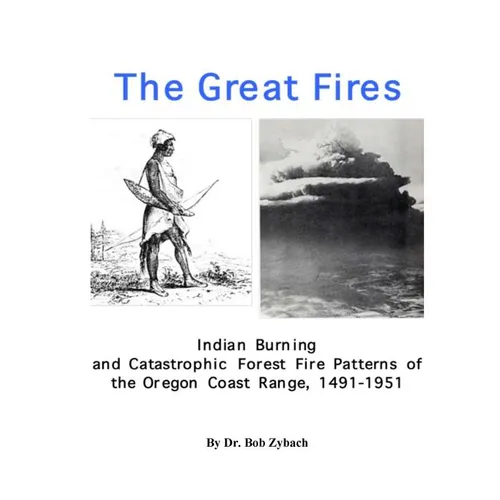 The Great Fires: Indian Burning and Catastrophic Forest Fire Patterns of the Oregon Coast Range, 1491-1951