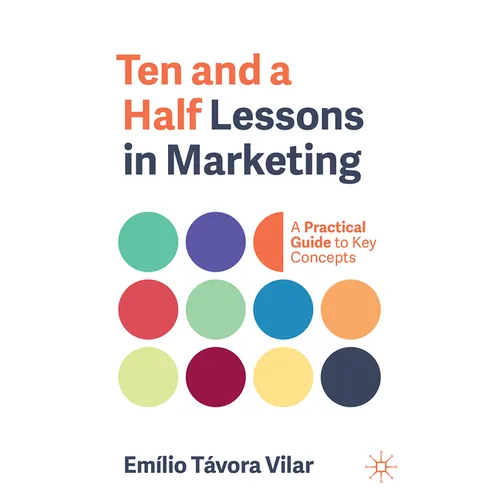 Ten and a Half Lessons in Marketing: A Practical Guide to Key Concepts
