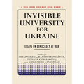 Invisible University for Ukraine: Essays on Democracy at War