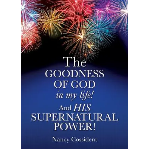THE GOODNESS OF GOD in my life! AND HIS SUPERNATURAL POWER!