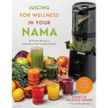 Juicing for Wellness in Your Nama: 60 Healthy Recipes to Easily Boost Your Nutritional Intake