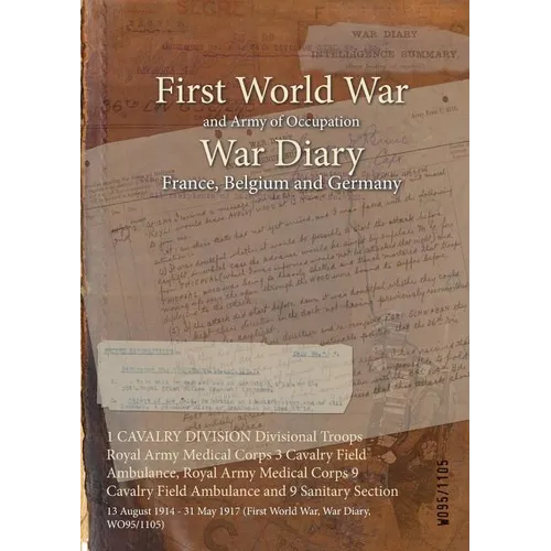1 CAVALRY DIVISION Divisional Troops Royal Army Medical Corps 3 Cavalry Field Ambulance, Royal Army Medical Corps 9 Cavalry Field Ambulance and 9 Sani
