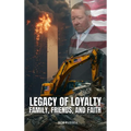 Legacy of Loyalty Family, Friends, and Faith